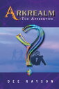 Arkrealm The Apprentice【電子書籍】 Dee Rayson