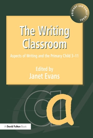 The Writing Classroom Aspects of Writing and the Primary Child 3-11Żҽҡ[ Janet Evans ]