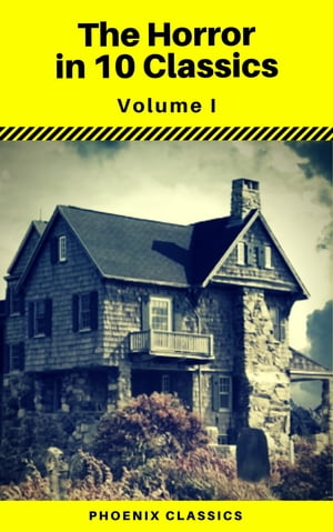 The Horror in 10 Classics vol1 (Phoenix Classics) : The King in Yellow, The Lost Stradivarius, The Yellow Wallpaper, The Legend of Sleepy Hollow, The Turn of the Screw, Carmilla, The Raven, Frankenstein, Strange Case of Dr Jekyll and Mr 【電子書籍】