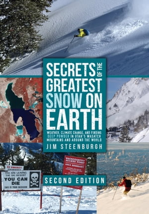 Secrets of the Greatest Snow on Earth, Second Edition Weather, Climate Change, and Finding Deep Powder in Utah's Wasatch Mountains and Around the WorldŻҽҡ[ Jim Steenburgh ]