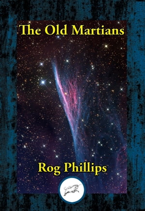 The Old Martians【電子書籍】[ Rog Phillips ]