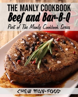 The Manly Cookbook: Beef and Bar-B-Q