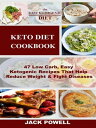The Keto Diet 47 Low Carb, Easy Ketogenic Recipes That Help Reduce Weight & Fight Diseases【電子書籍】[ Jack Powell ]