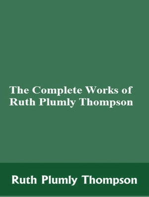 The Complete Works of Ruth Plumly Thompson【電子書籍】[ Ruth Plumly Thompson ]