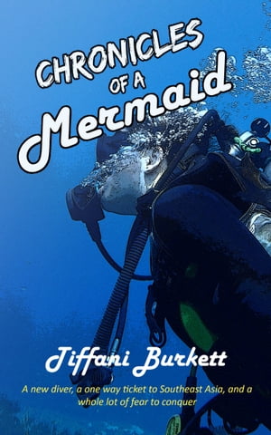 Chronicles of a Mermaid: Scuba Diving and Backpacking in Southeast Asia