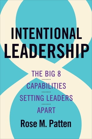 Intentional Leadership The Big 8 Capabilities Setting Leaders ApartŻҽҡ[ Rose M. Patten ]