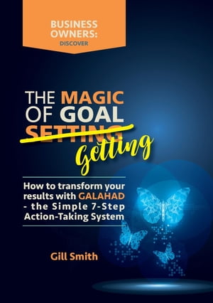 The Magic of Goal Getting How to transform your resultsŻҽҡ[ Gill D Smith ]