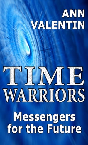 Time Warriors Messengers for the FutureŻҽҡ[ Ann Valentin ]