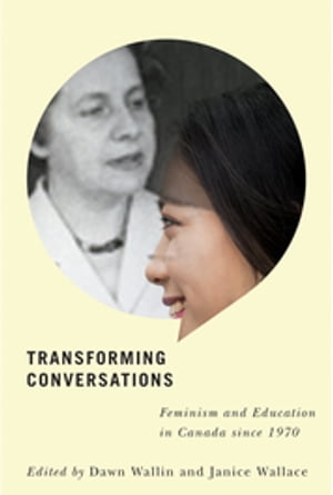 Transforming Conversations Feminism and Education in Canada since 1970【電子書籍】