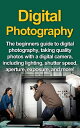 ŷKoboŻҽҥȥ㤨Digital Photography The Beginners Guide To Digital Photography, Taking Quality Photos With A Digital Camera, Including Lighting, Shutter Speed, Aperture, Exposure, And More!Żҽҡ[ Nigel Pinkman ]פβǤʤ360ߤˤʤޤ