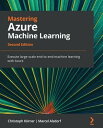 Mastering Azure Machine Learning Execute large-scale end-to-end machine learning with Azure【電子書籍】 Christoph Korner