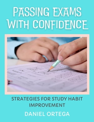 Passing Exams with Confidence Strategies for Study Habit Improvement