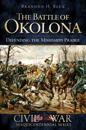 The Battle of Okolona: Defending the Mississippi Prairie