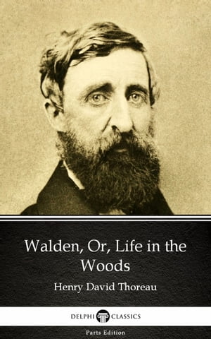 Walden, Or, Life in the Woods by Henry David Thoreau - Delphi Classics (Illustrated)【電子書籍】[ Henry David Thoreau ]