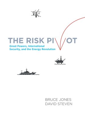 The Risk Pivot Great Powers, International Security, and the Energy Re...