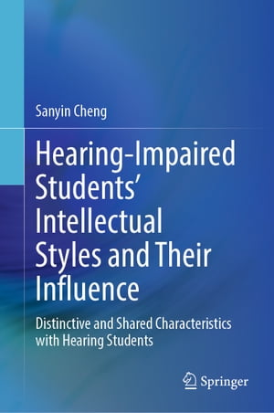 Hearing-Impaired Students’ Intellectual Styles and Their Influence Distinctive and Shared Characteristics with Hearing Students