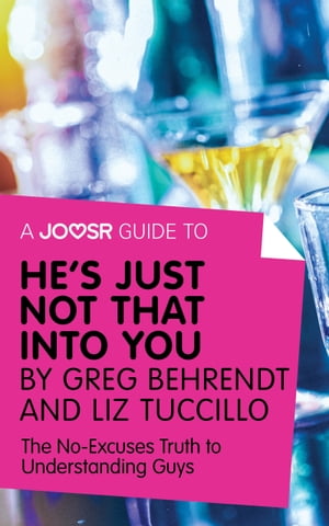 A Joosr Guide to... He's Just Not That Into You by Greg Behrendt and Liz Tuccillo: The No-Excuses Truth to Understanding Guys