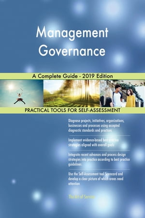 Management Governance A Complete Guide - 2019 Edition【電子書籍】[ Gerardus Blokdyk ]