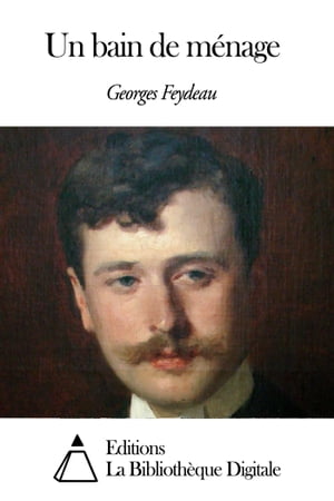 Un bain de m?nage【電子書籍】[ Georges Feydeau ]