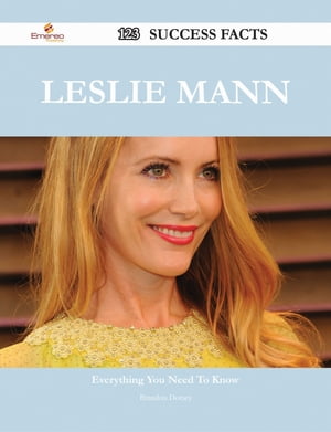 Leslie Mann 123 Success Facts - Everything you need to know about Leslie Mann【電子書籍】[ Brandon Dorsey ]
