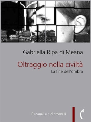 Oltraggio nella civilt? La fine dell'ombra【電子書籍】[ Gabriella Ripa di Meana ]