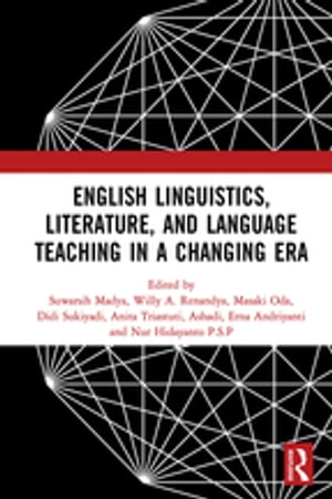 English Linguistics, Literature, and Language Teaching in a Changing Era Proceedings of the 1st International Conference on English Linguistics, Literature, and Language Teaching (ICE3LT 2018), September 27-28, 2018, Yogyakarta, Indonesi【電子書籍】