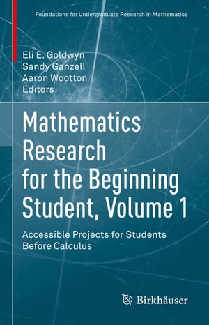 Mathematics Research for the Beginning Student, Volume 1 Accessible Projects for Students Before Calculus