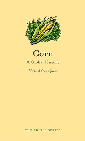 Corn A Global History【電子書籍】[ Michael Owen Jo