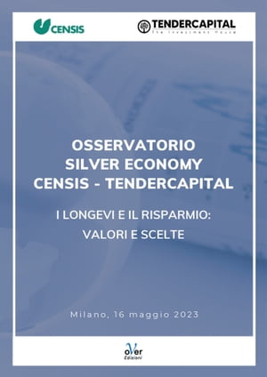 Osservatorio Silver Economy Censis-Tendercapital “I longevi e il risparmio: valori e scelte”