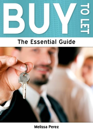 Buy to Let: The Essential Guide