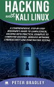 Hacking With Kali Linux : A Comprehensive, Step-By-Step Beginner 039 s Guide to Learn Ethical Hacking With Practical Examples to Computer Hacking, Wireless Network, Cybersecurity and Penetration Testing【電子書籍】 Peter Bradley