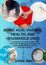 ŷKoboŻҽҥȥ㤨BORIC ACID, VAGINAL HEALTH, AND HOUSEHOLD USES. Creating Do-It-Yourself Solutions with Boric Acid: Weighing the Advantages and Disadvantages while Introducing Alternative Options.Żҽҡ[ Stone Ines ]פβǤʤ878ߤˤʤޤ