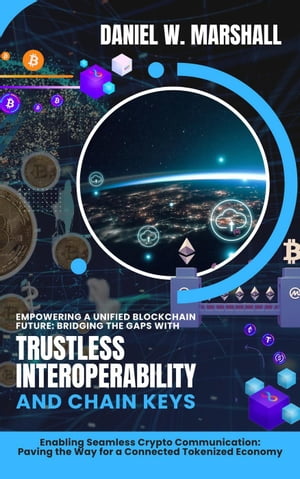 Empowering a Unified Blockchain Future: Bridging the Gaps with Trustless Interoperability and Chain Keys: Enabling Seamless Crypto Communication: Paving the Way for a Connected Tokenized Economy