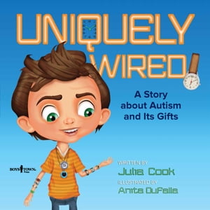 Uniquely Wired: A Story about Autism and Its Gifts【電子書籍】[ Anita DuFalla ]