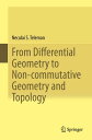 From Differential Geometry to Non-commutative Geometry and Topology【電子書籍】 Neculai S. Teleman