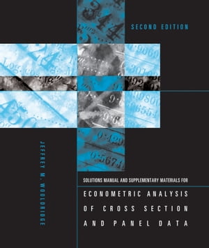 Student 039 s Solutions Manual and Supplementary Materials for Econometric Analysis of Cross Section and Panel Data, second edition【電子書籍】 Jeffrey M. Wooldridge