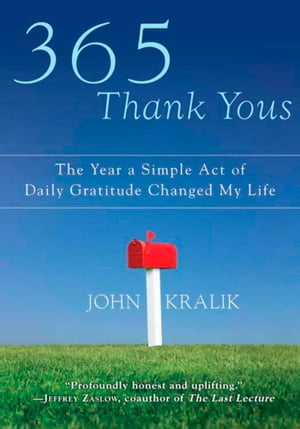 365 Thank Yous The Year a Simple Act of Daily Gratitude Changed My Life【電子書籍】[ John Kralik ]