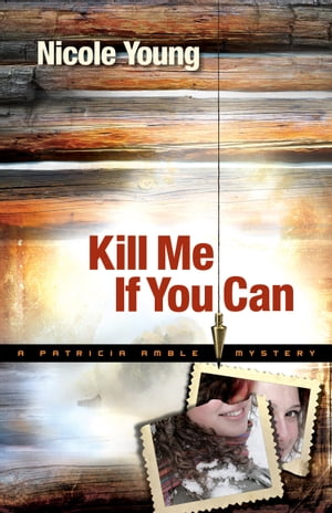 Kill Me If You Can (Patricia Amble Mystery Book 2)【電子書籍】 Nicole Young