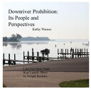 Downriver Prohibition: Its People and Perspectives【電子書籍】 Kathy Warnes