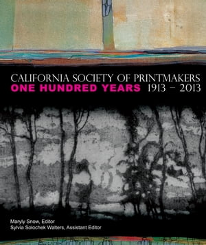 California Society of Printmakers: One Hundred Years, 1913-2013