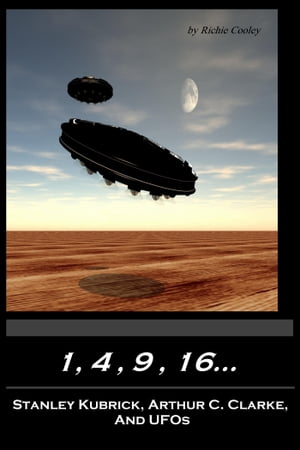 1, 4, 9, 16…Stanley Kubrick, Arthur C. Clarke, and UFOs