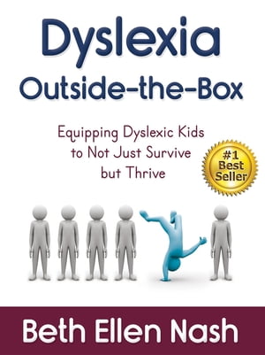 Dyslexia Outside-the-Box Equipping Dyslexic Kids to Not Just Survive but Thriv【電子書籍】[ Beth Ellen Nash ]