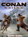 Conan Exiles Guide & Walkthrough【電子書籍】[ Betty D. Burnett ]