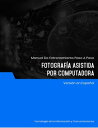 Fotograf a Asistida por Computadora【電子書籍】 Advanced Business Systems Consultants Sdn Bhd