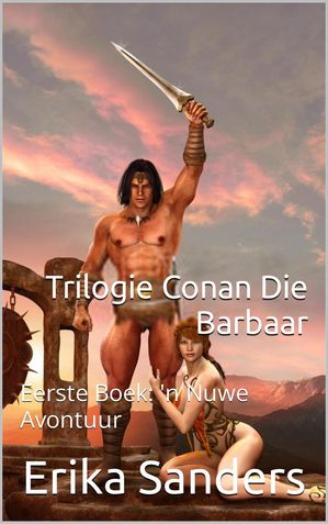 Trilogie Conan Die Barbaar Eerste Boek: 'n Nuwe Avontuur Trilogie Conan Die Barbaar, #1