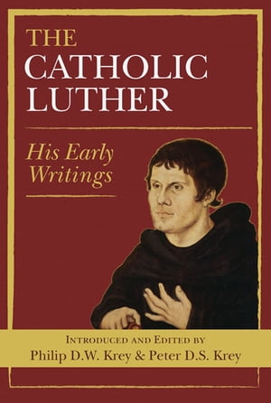 Catholic Luther, The His Early WritingsŻҽҡ[ Philip D. W. Krey ]