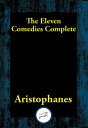 The Eleven Comedies Complete【電子書籍】[ Aristophanes ]