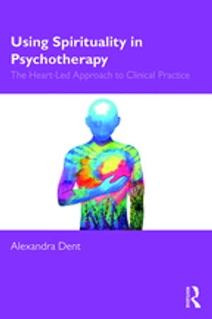 楽天楽天Kobo電子書籍ストアUsing Spirituality in Psychotherapy The Heart Led Approach to Clinical Practice【電子書籍】[ Alexandra Dent ]