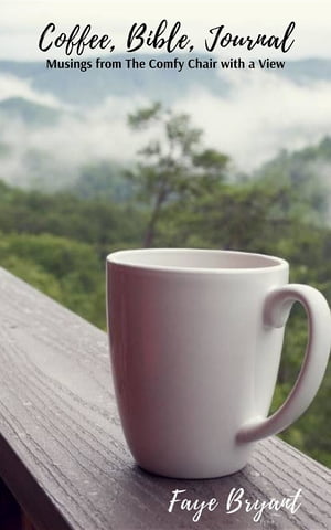 ŷKoboŻҽҥȥ㤨Coffee, Bible, Journal Musings from the Comfy Chair with a ViewŻҽҡ[ Faye Bryant ]פβǤʤ1,067ߤˤʤޤ