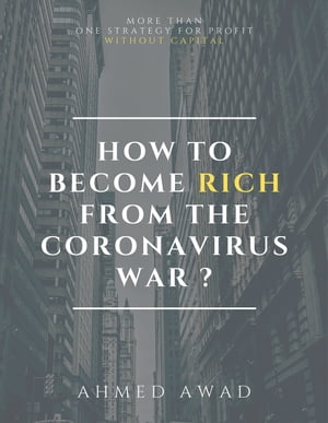 HOW TO BECOME RICH FROM CORONAVIRUS WAR